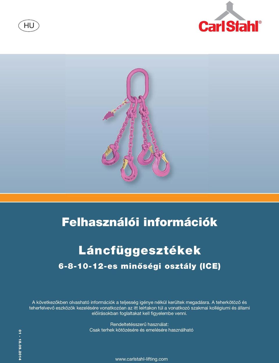 A teherkötöző és teherfelvevő eszközök kezelésére vonatkozóan az itt leírtakon túl a vonatkozó szakmai