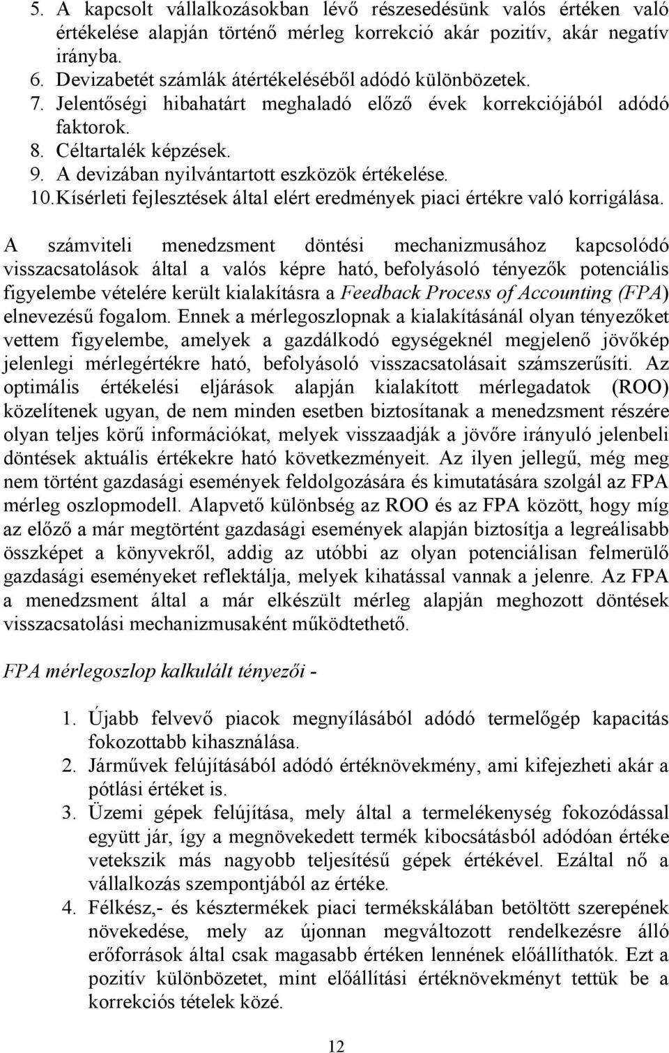 A devizában nyilvántartott eszközök értékelése. 10. Kísérleti fejlesztések által elért eredmények piaci értékre való korrigálása.