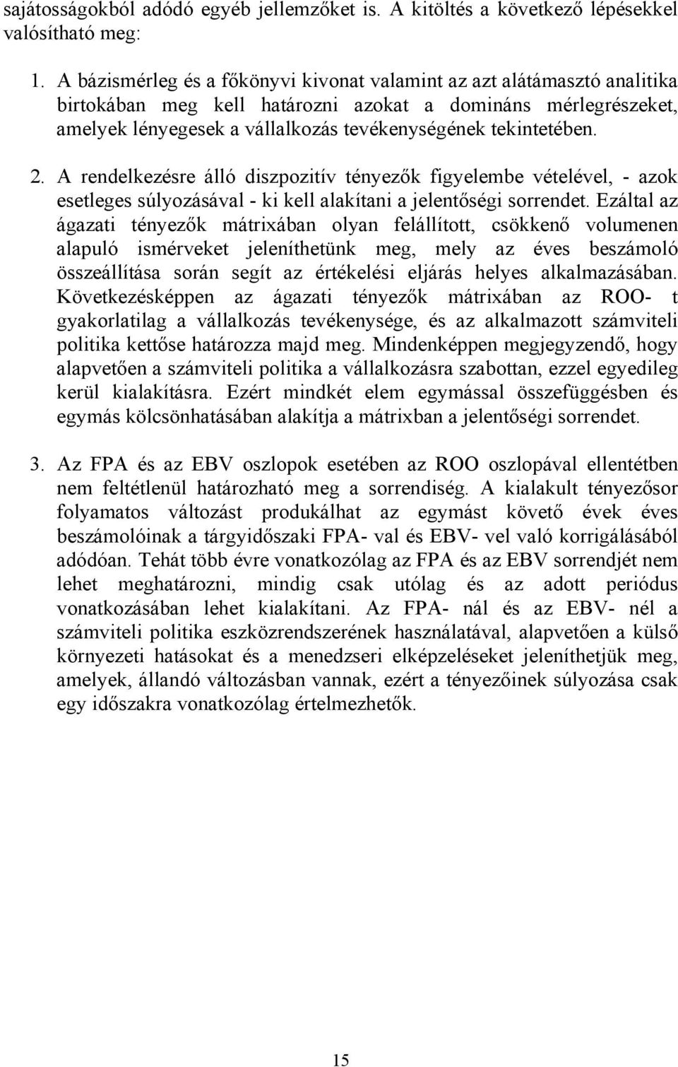 2. A rendelkezésre álló diszpozitív tényezők figyelembe vételével, - azok esetleges súlyozásával - ki kell alakítani a jelentőségi sorrendet.