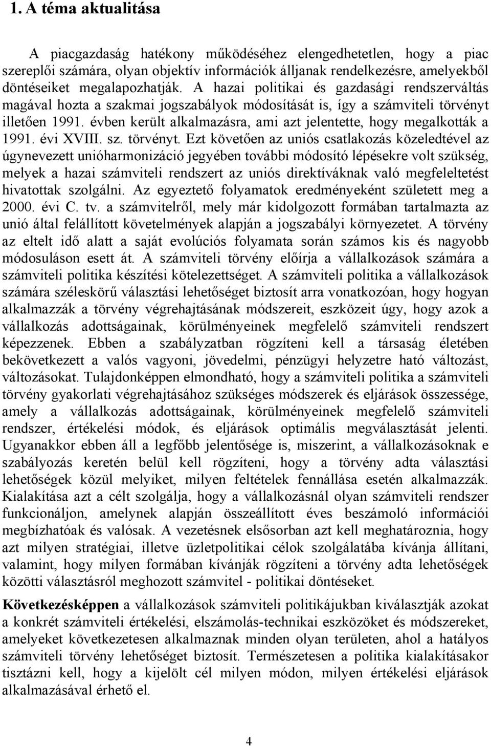 évben került alkalmazásra, ami azt jelentette, hogy megalkották a 1991. évi XVIII. sz. törvényt.