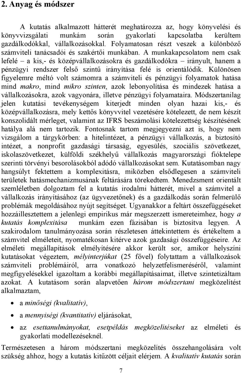 A munkakapcsolatom nem csak lefelé a kis,- és középvállalkozásokra és gazdálkodókra irányult, hanem a pénzügyi rendszer felső szintű irányítása felé is orientálódik.