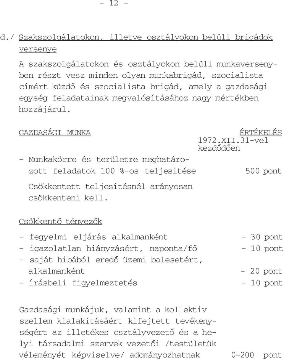szocialista brigád, amely a gazdasági egység feladatainak megvalósításához nagy mértékben hozzájárul. GAZDASÁGI MUNKA ÉRTÉKELÉS 1972.XII.