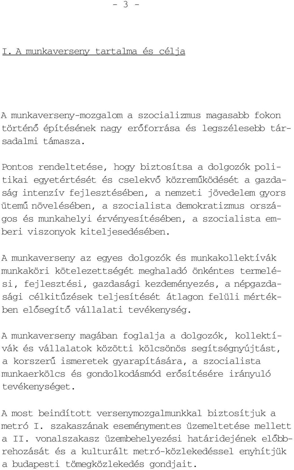 demokratizmus országos és munkahelyi érvényesítésében, a szocialista emberi viszonyok kiteljesedésében.