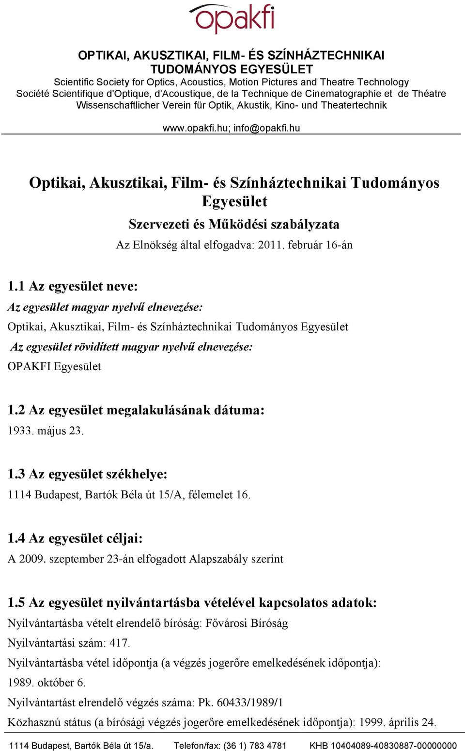 hu Optikai, Akusztikai, Film- és Színháztechnikai Tudományos Egyesület Szervezeti és Működési szabályzata Az Elnökség által elfogadva: 2011. február 16-án 1.