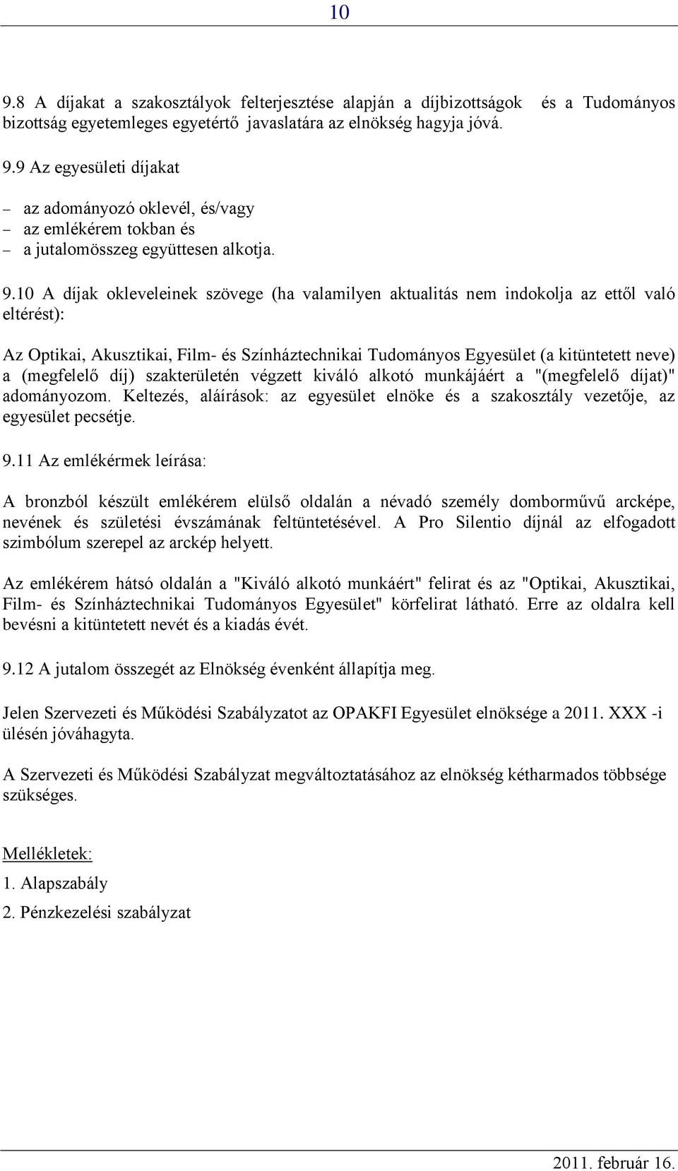 (megfelelő díj) szakterületén végzett kiváló alkotó munkájáért a "(megfelelő díjat)" adományozom. Keltezés, aláírások: az egyesület elnöke és a szakosztály vezetője, az egyesület pecsétje. 9.