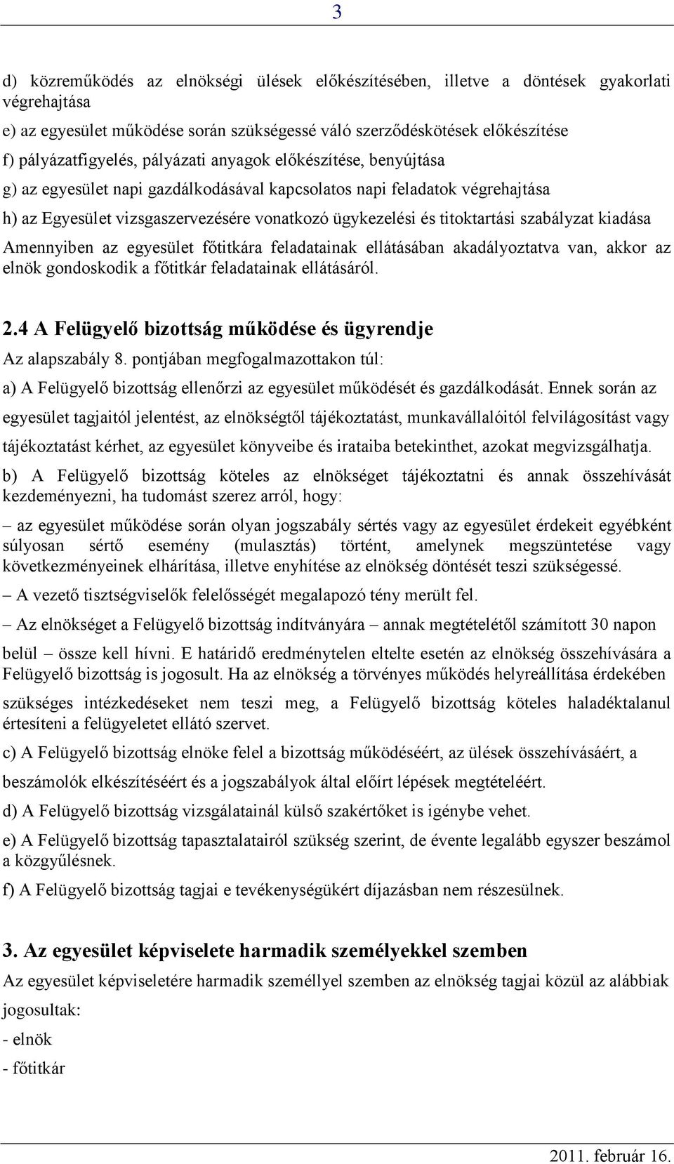 szabályzat kiadása Amennyiben az egyesület főtitkára feladatainak ellátásában akadályoztatva van, akkor az elnök gondoskodik a főtitkár feladatainak ellátásáról. 2.