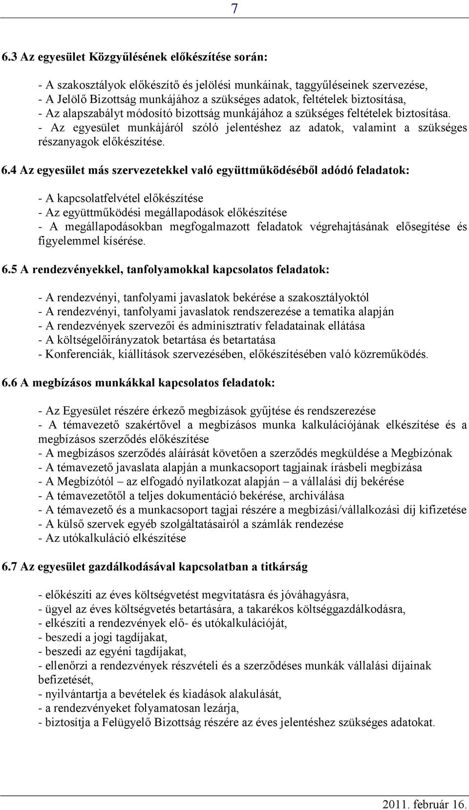 6.4 Az egyesület más szervezetekkel való együttműködéséből adódó feladatok: - A kapcsolatfelvétel előkészítése - Az együttműködési megállapodások előkészítése - A megállapodásokban megfogalmazott