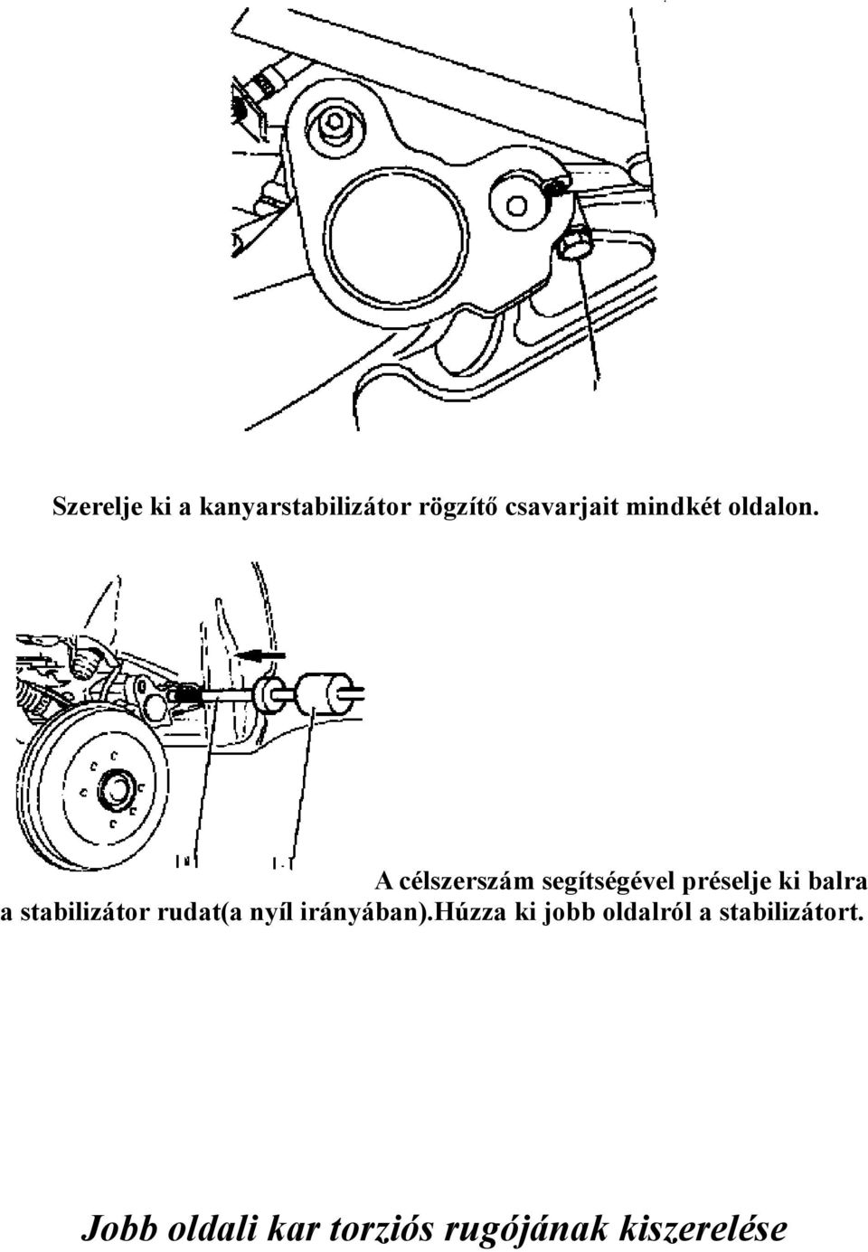 A célszerszám segítségével préselje ki balra a stabilizátor