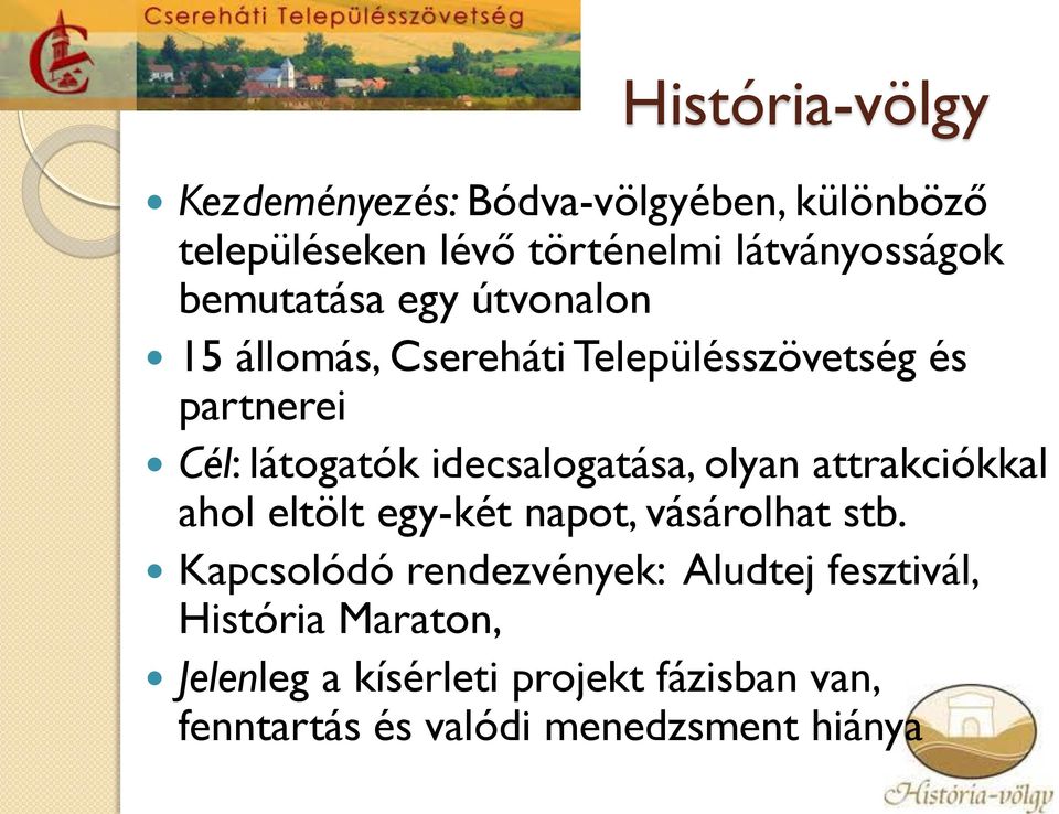 idecsalogatása, olyan attrakciókkal ahol eltölt egy-két napot, vásárolhat stb.