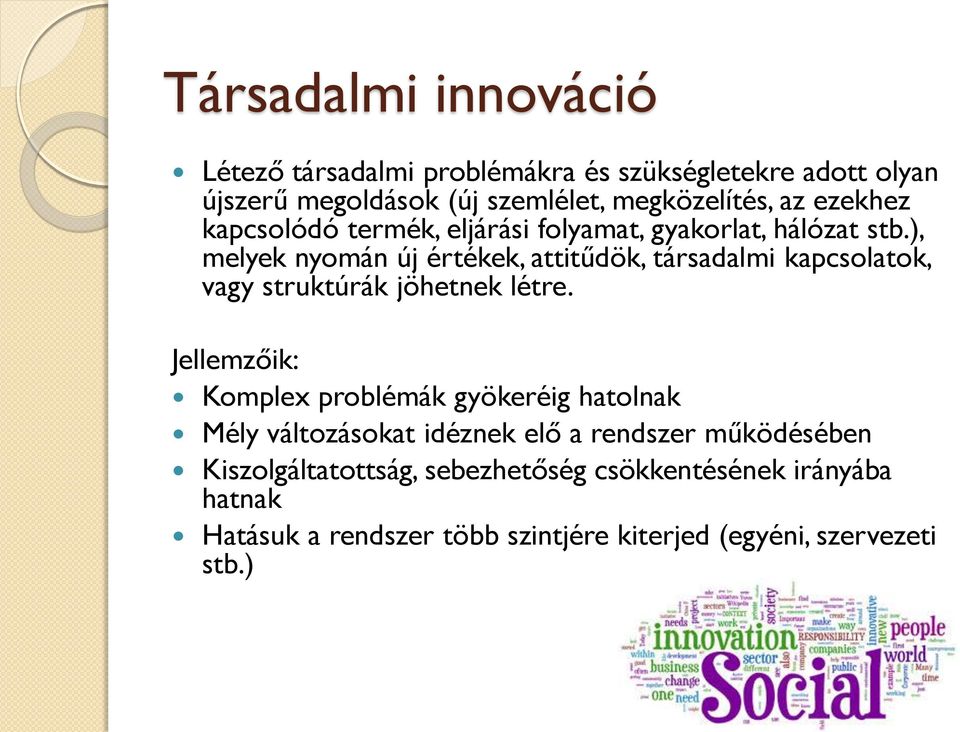 ), melyek nyomán új értékek, attitűdök, társadalmi kapcsolatok, vagy struktúrák jöhetnek létre.