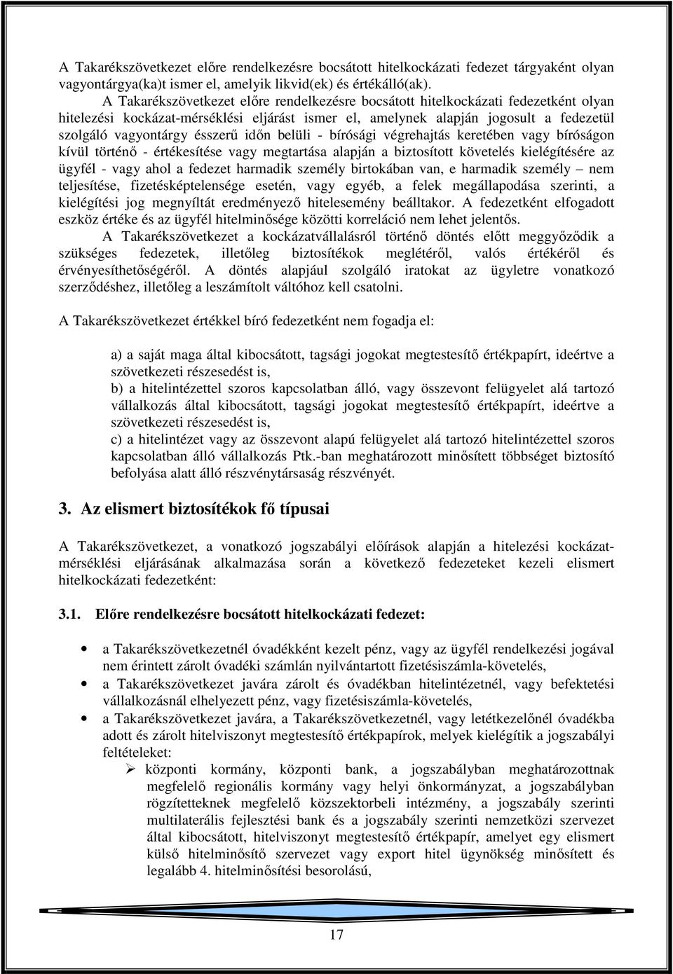 ésszerű időn belüli - bírósági végrehajtás keretében vagy bíróságon kívül történő - értékesítése vagy megtartása alapján a biztosított követelés kielégítésére az ügyfél - vagy ahol a fedezet harmadik