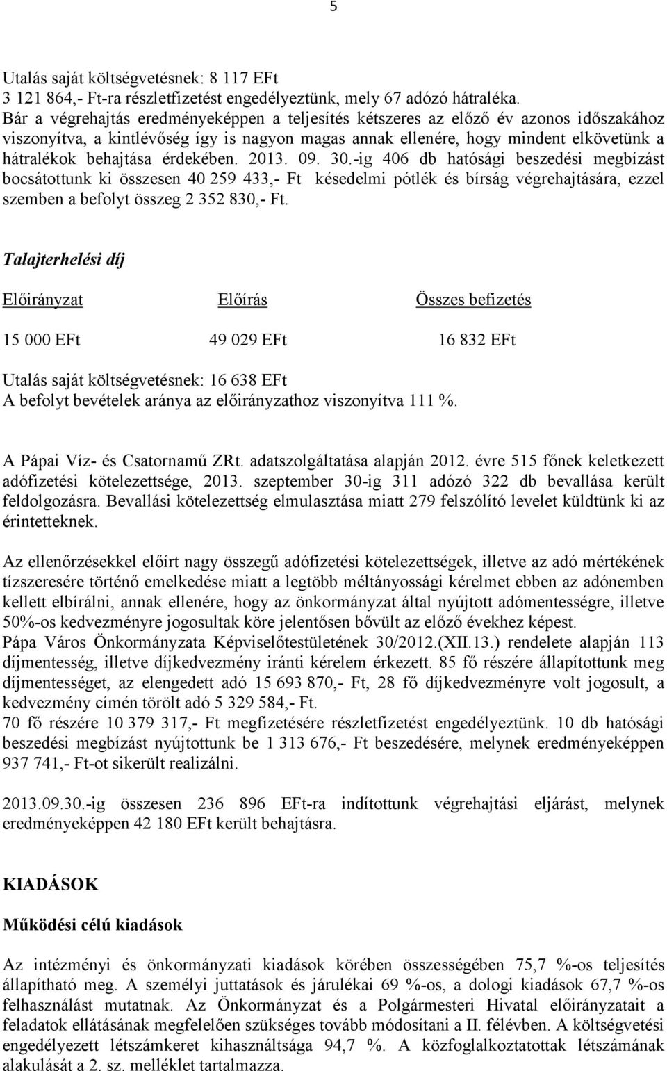 érdekében. 2013. 09. 30.-ig 406 db hatósági beszedési megbízást bocsátottunk ki összesen 40 259 433,- Ft késedelmi pótlék és bírság végrehajtására, ezzel szemben a befolyt összeg 2 352 830,- Ft.