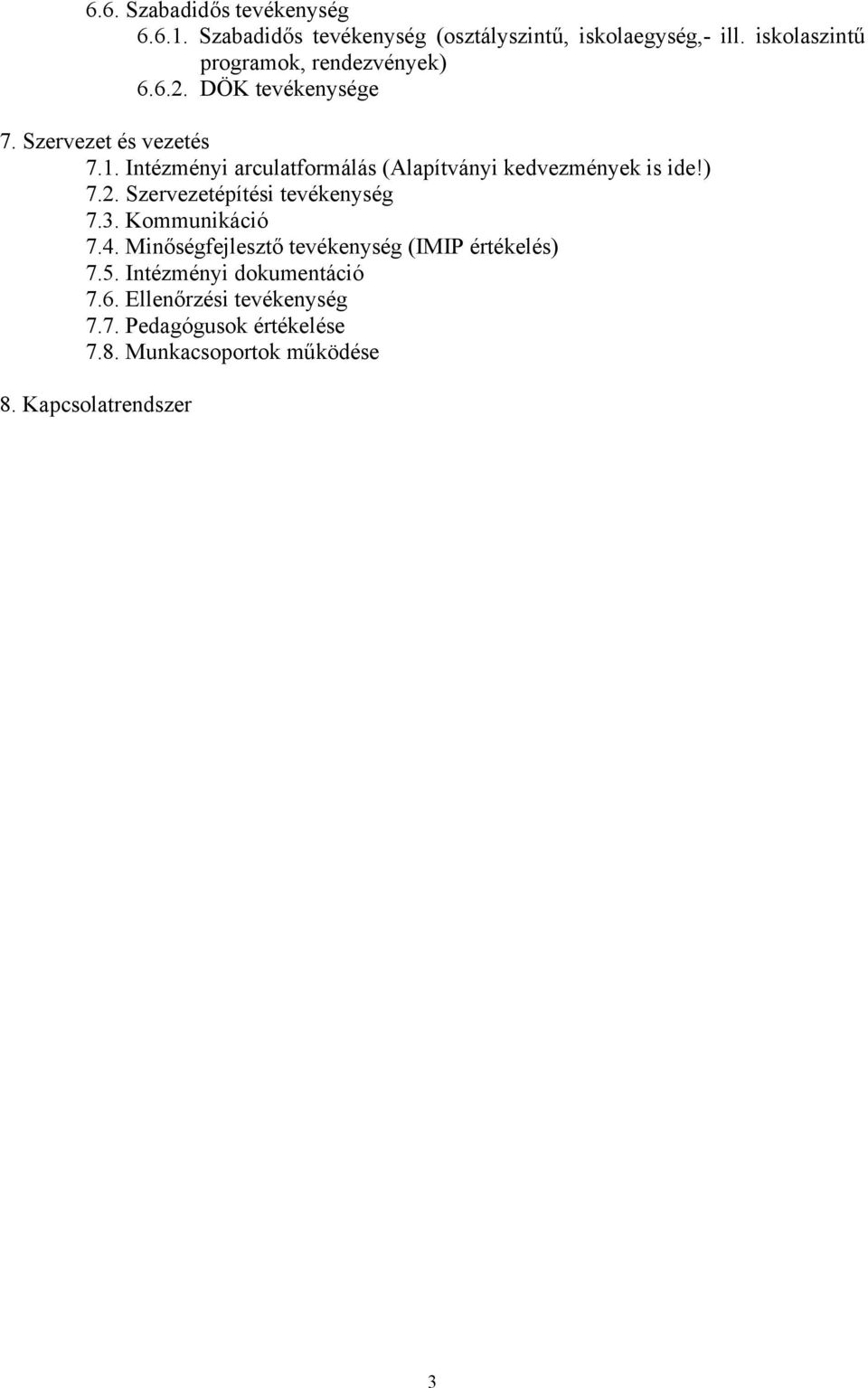 Intézményi arculatformálás (Alapítványi kedvezmények is ide!) 7.2. Szervezetépítési tevékenység 7.3. Kommunikáció 7.4.