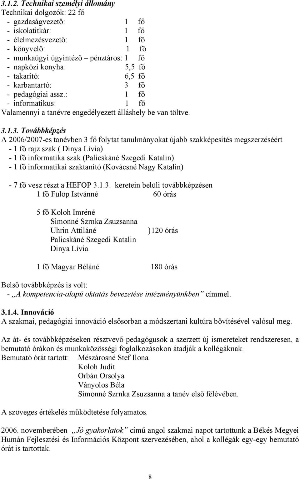 fő - takarító: 6,5 fő - karbantartó: 3 