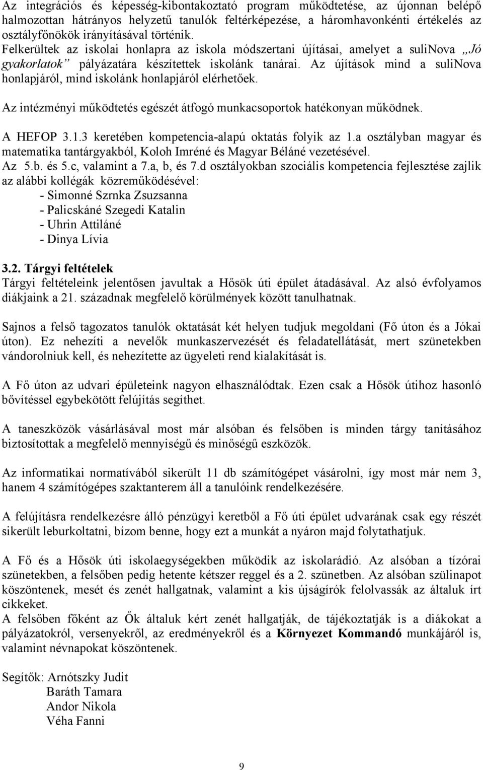 Az újítások mind a sulinova honlapjáról, mind iskolánk honlapjáról elérhetőek. Az intézményi működtetés egészét átfogó munkacsoportok hatékonyan működnek. A HEFOP 3.1.