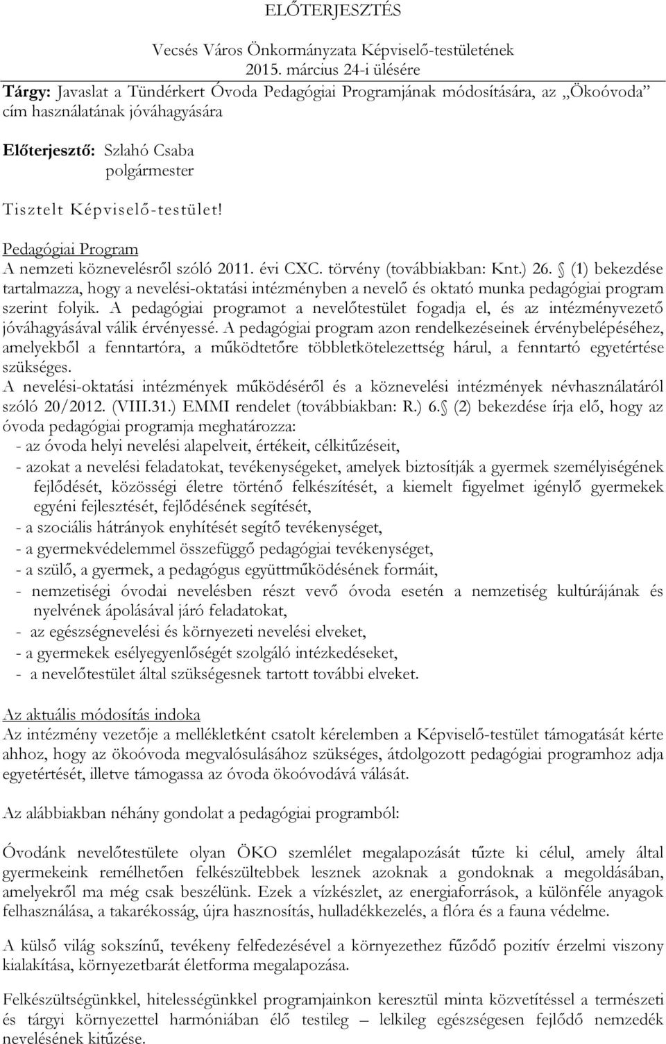 Képviselő-testület! Pedagógiai Program A nemzeti köznevelésről szóló 2011. évi CXC. törvény (továbbiakban: Knt.) 26.