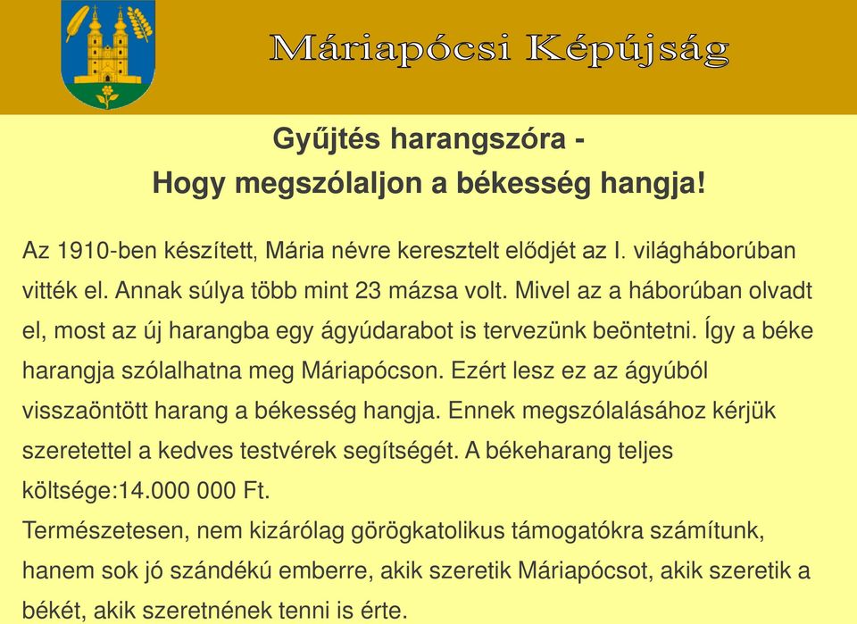 Így a béke harangja szólalhatna meg Máriapócson. Ezért lesz ez az ágyúból visszaöntött harang a békesség hangja.