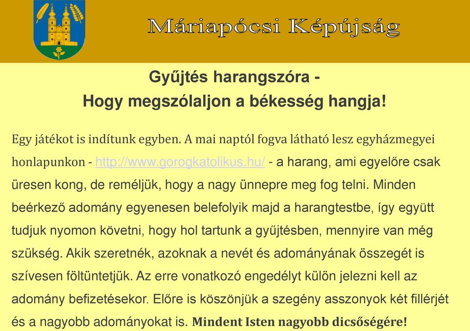 Minden beérkező adomány egyenesen belefolyik majd a harangtestbe, így együtt tudjuk nyomon követni, hogy hol tartunk a gyűjtésben, mennyire van még szükség.