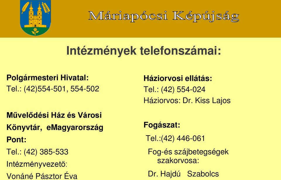 : (42) 385-533 Intézményvezető: Vonáné Pásztor Éva Háziorvosi ellátás: Tel.