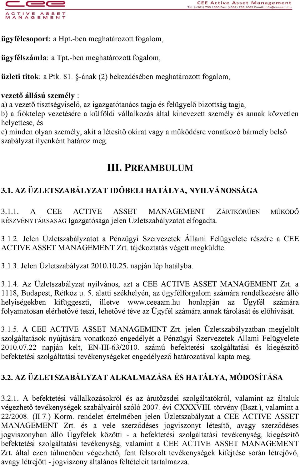 vállalkozás által kinevezett személy és annak közvetlen helyettese, és c) minden olyan személy, akit a létesítő okirat vagy a működésre vonatkozó bármely belső szabályzat ilyenként határoz meg. III.