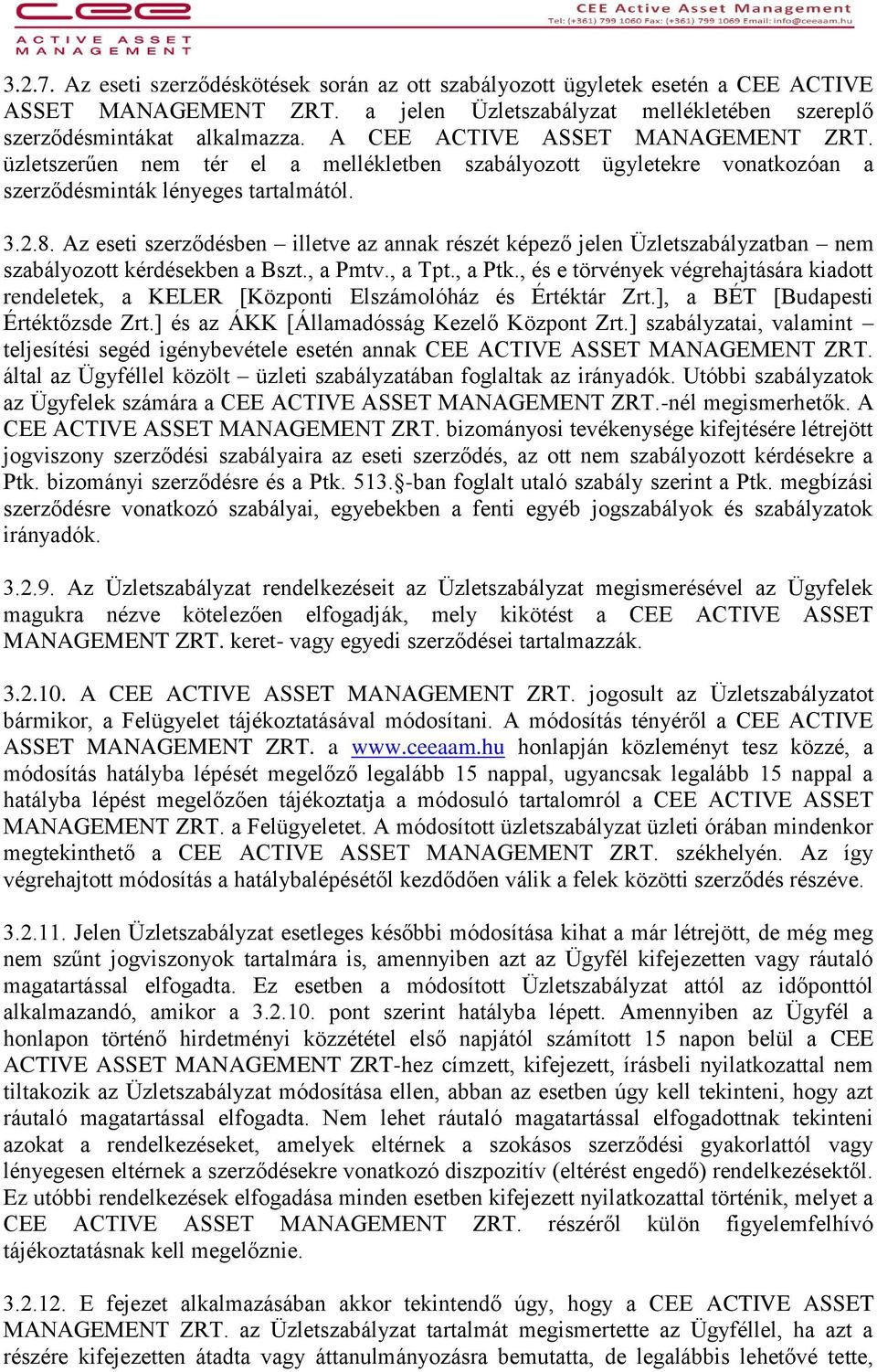 Az eseti szerződésben illetve az annak részét képező jelen Üzletszabályzatban nem szabályozott kérdésekben a Bszt., a Pmtv., a Tpt., a Ptk.