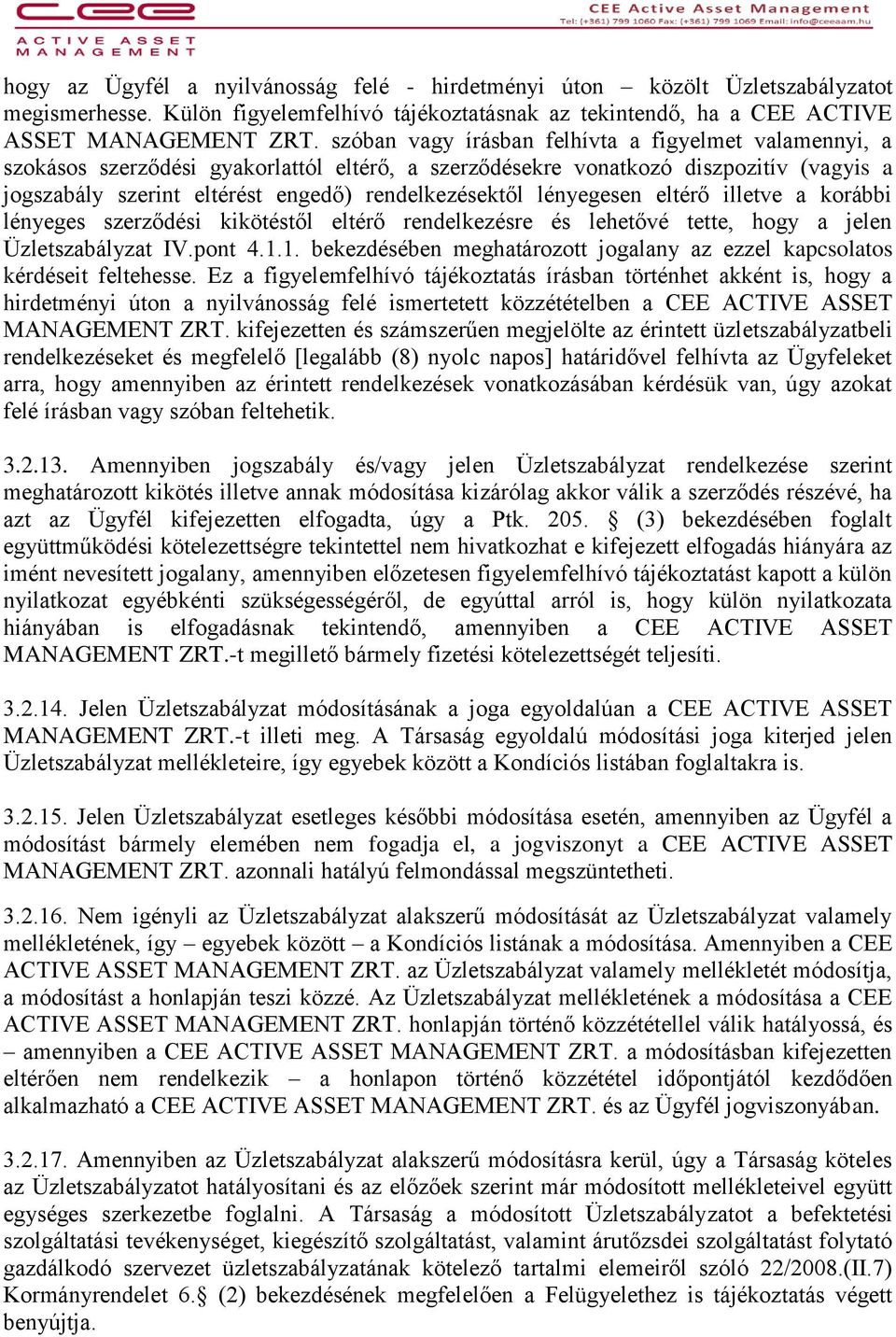 lényegesen eltérő illetve a korábbi lényeges szerződési kikötéstől eltérő rendelkezésre és lehetővé tette, hogy a jelen Üzletszabályzat IV.pont 4.1.