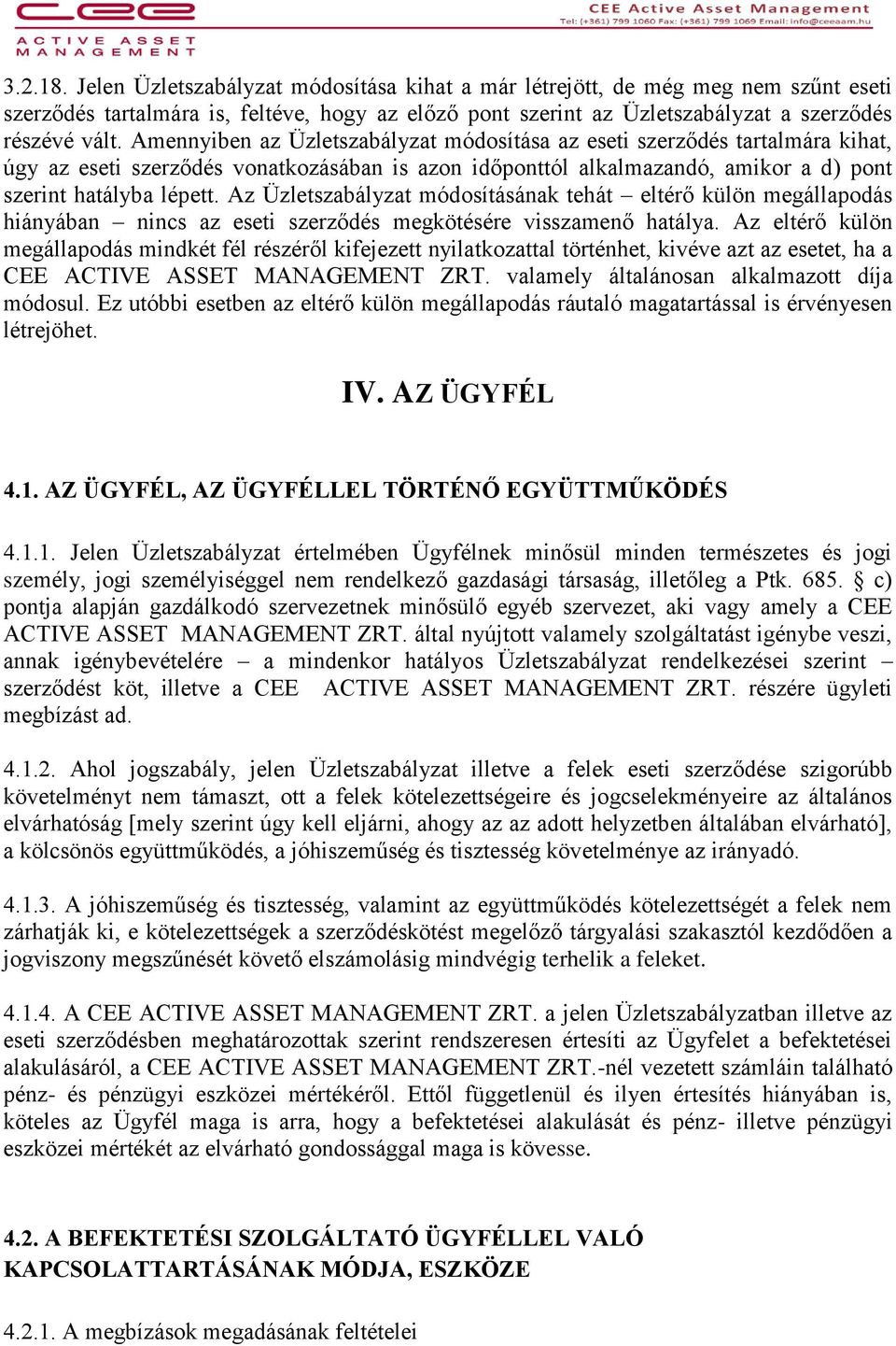 Az Üzletszabályzat módosításának tehát eltérő külön megállapodás hiányában nincs az eseti szerződés megkötésére visszamenő hatálya.
