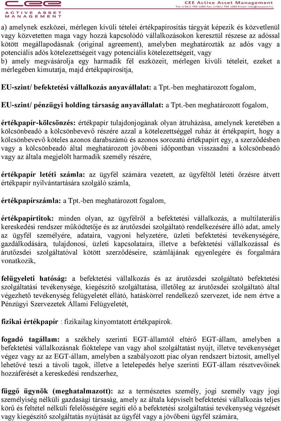 mérlegen kívüli tételeit, ezeket a mérlegében kimutatja, majd értékpapírosítja, EU-szint/ befektetési vállalkozás anyavállalat: a Tpt.