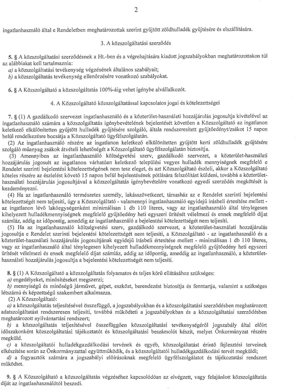 tevékenység ellenőrzésére vonatkozó szabályokat. 6. A Közszolgáltató a közszolgáltatás 100%-áig vehet igénybe alvállalkozót. 4.