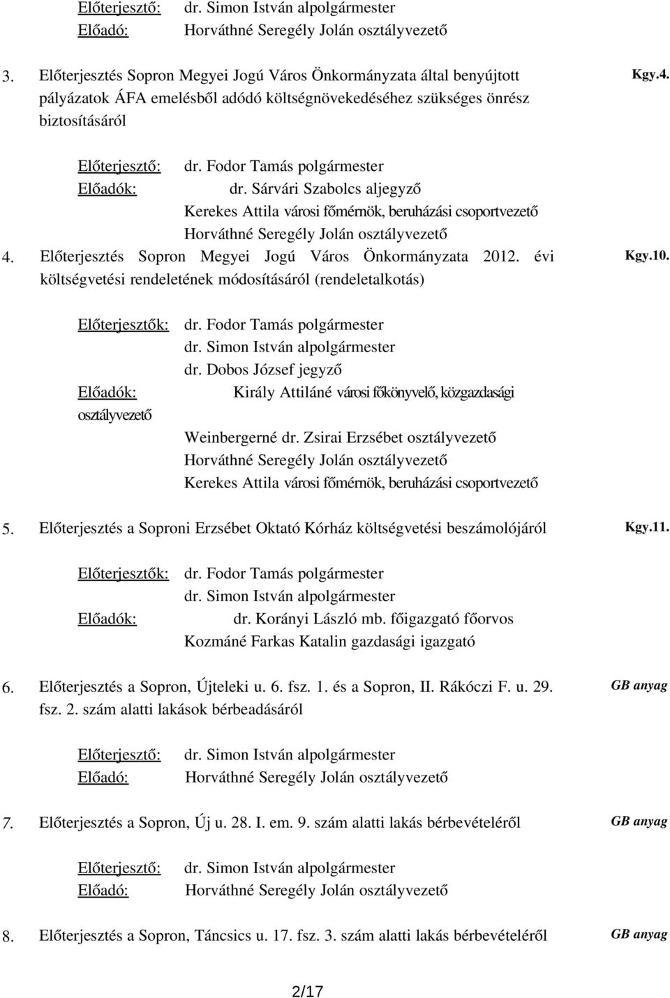 évi költségvetési rendeletének módosításáról (rendeletalkotás) Kgy.4. Kgy.10. Előterjesztők: dr. Fodor Tamás polgármester dr.