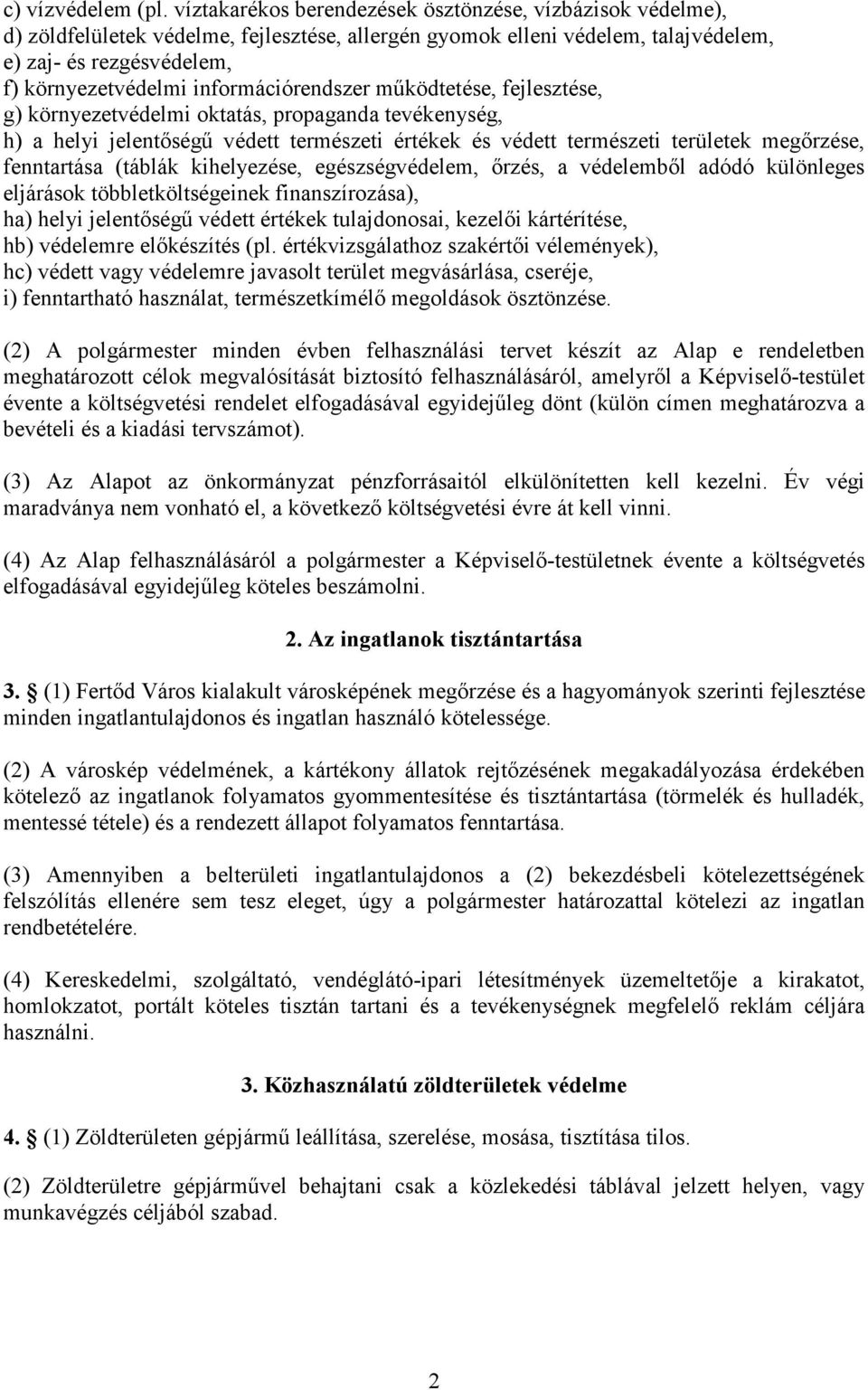 információrendszer működtetése, fejlesztése, g) környezetvédelmi oktatás, propaganda tevékenység, h) a helyi jelentőségű védett természeti értékek és védett természeti területek megőrzése,