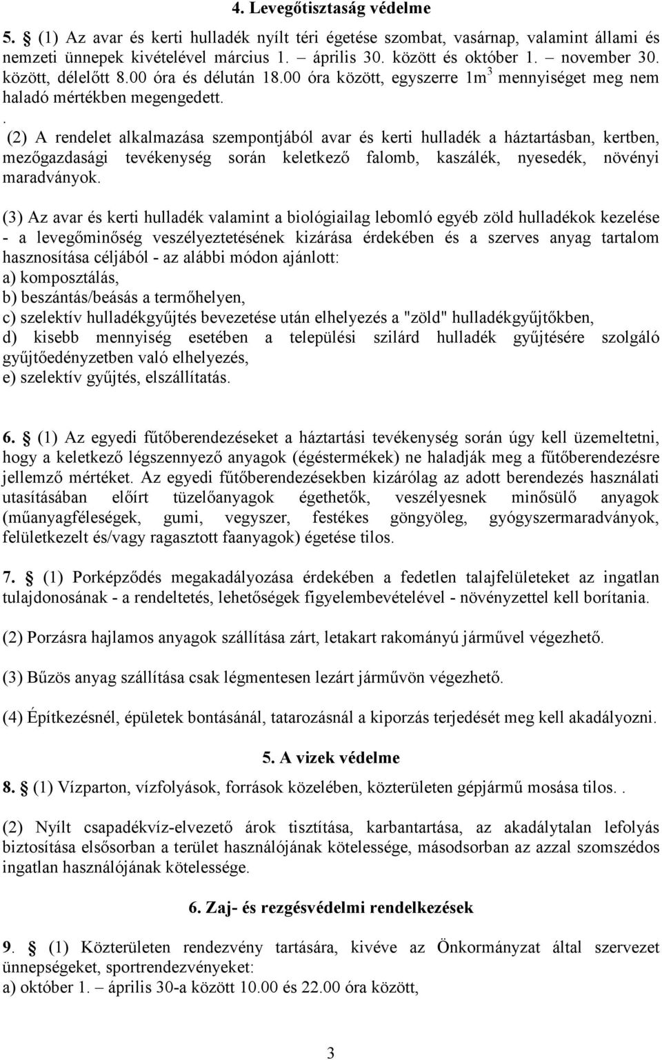 . (2) A rendelet alkalmazása szempontjából avar és kerti hulladék a háztartásban, kertben, mezőgazdasági tevékenység során keletkező falomb, kaszálék, nyesedék, növényi maradványok.