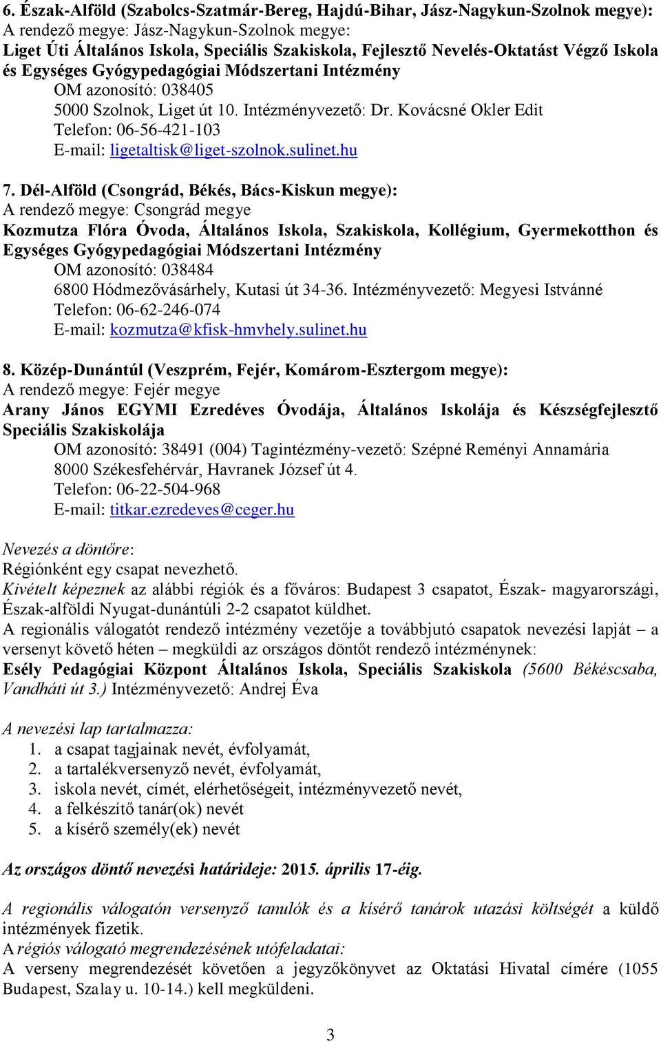 Kovácsné Okler Edit Telefon: 06-56-421-103 E-mail: ligetaltisk@liget-szolnok.sulinet.hu 7.