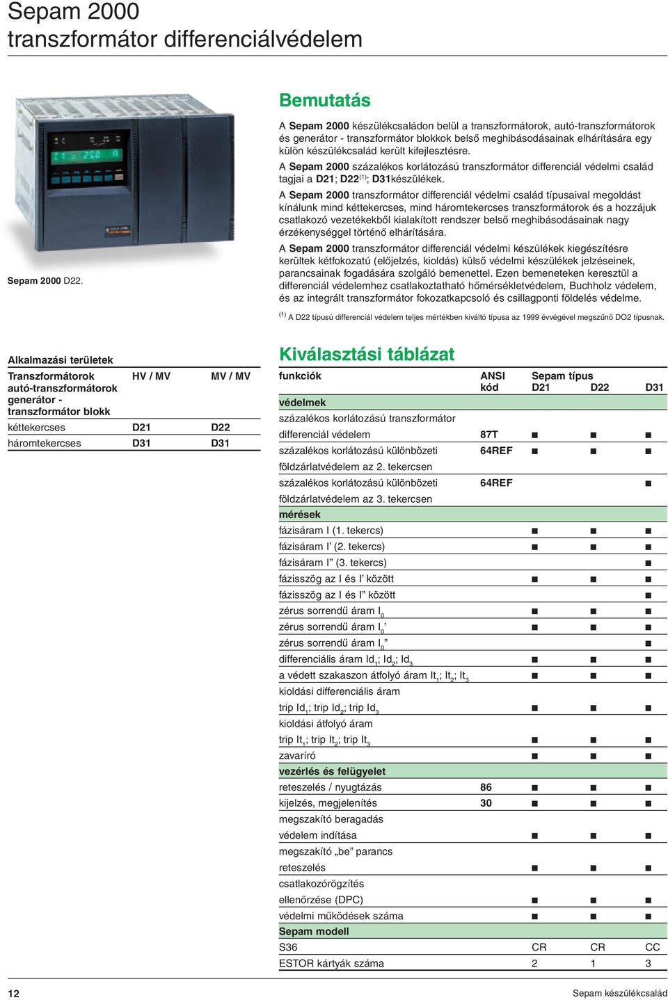 A Sepam 2000 százalékos korlátozású transzformátor differenciál védelmi család tagjai a D2; D22 () ; D3készülékek.