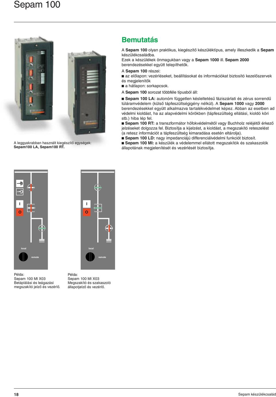 A Sepam 00 részei: c az elôlapon: vezérléseket, beállításokat és információkat biztosító kezelôszervek és megjelenítôk c a hátlapon: sorkapcsok.