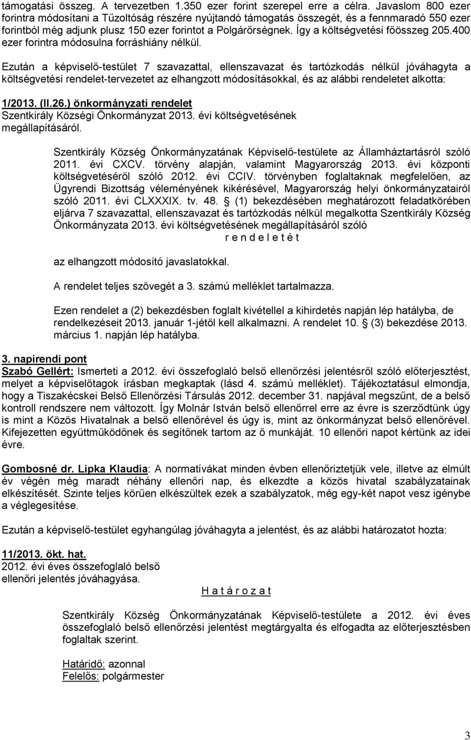 Így a költségvetési főösszeg 205.400 ezer forintra módosulna forráshiány nélkül.
