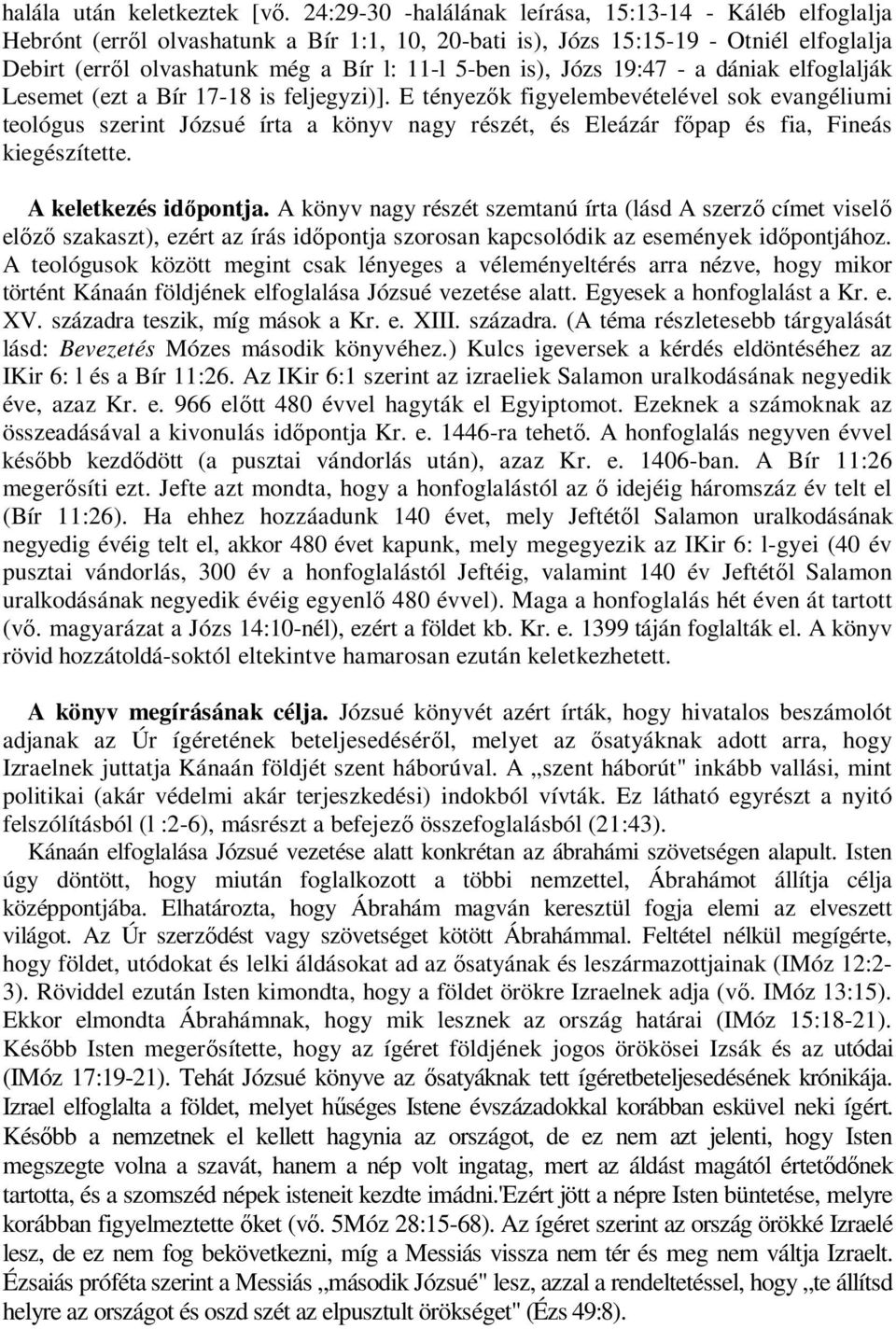 is), Józs 19:47 - a dániak elfoglalják Lesemet (ezt a Bír 17-18 is feljegyzi)].