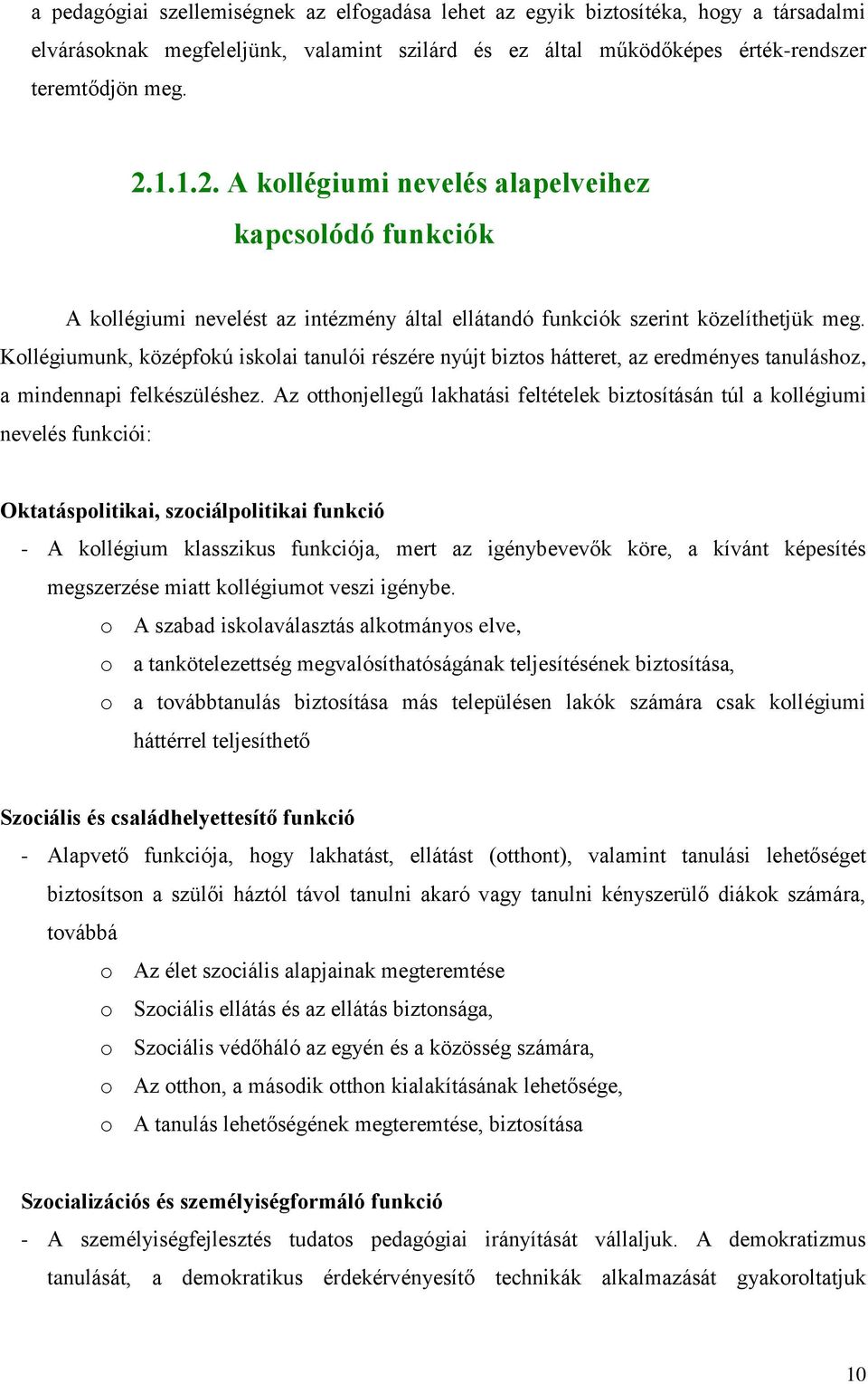 Kollégiumunk, középfokú iskolai tanulói részére nyújt biztos hátteret, az eredményes tanuláshoz, a mindennapi felkészüléshez.