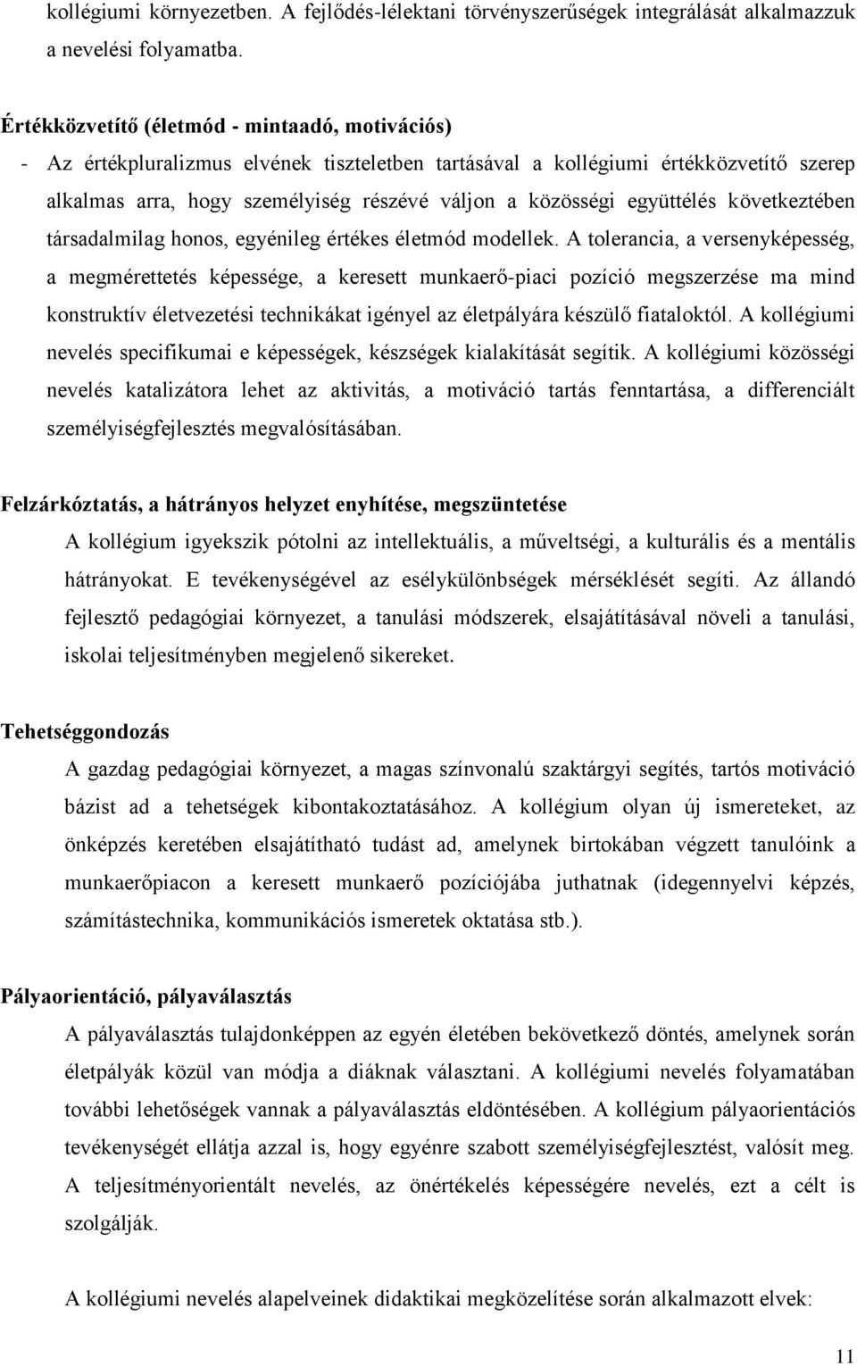együttélés következtében társadalmilag honos, egyénileg értékes életmód modellek.