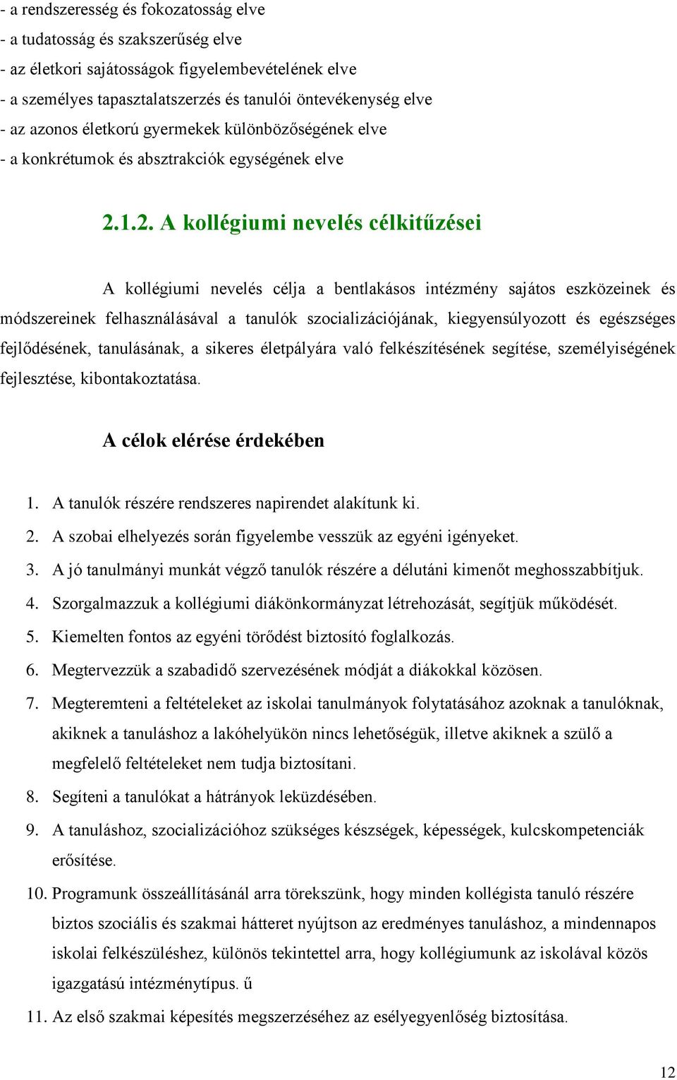 1.2. A kollégiumi nevelés célkitűzései A kollégiumi nevelés célja a bentlakásos intézmény sajátos eszközeinek és módszereinek felhasználásával a tanulók szocializációjának, kiegyensúlyozott és