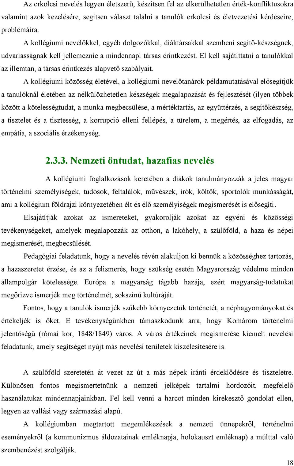 El kell sajátíttatni a tanulókkal az illemtan, a társas érintkezés alapvető szabályait.