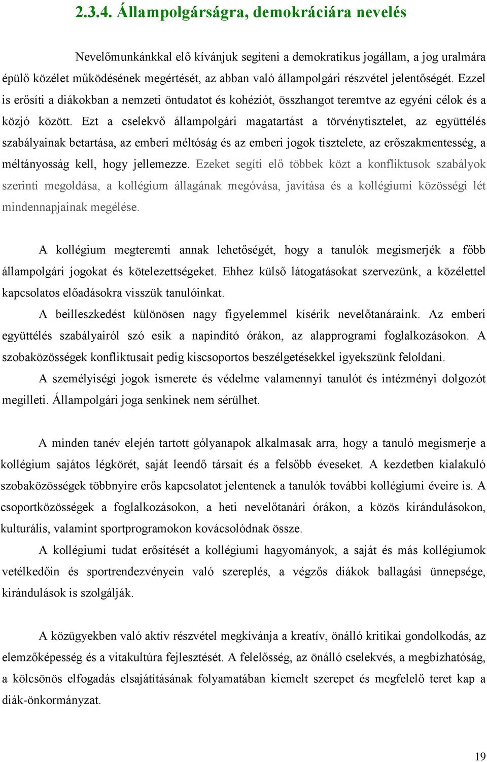 jelentőségét. Ezzel is erősíti a diákokban a nemzeti öntudatot és kohéziót, összhangot teremtve az egyéni célok és a közjó között.