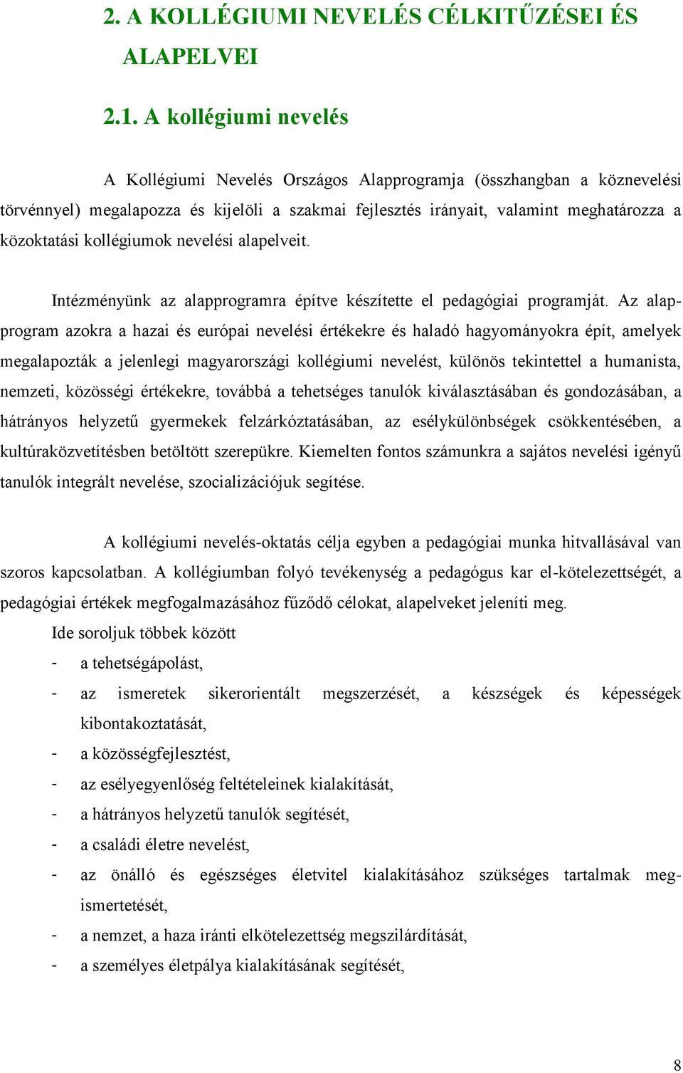 kollégiumok nevelési alapelveit. Intézményünk az alapprogramra építve készítette el pedagógiai programját.