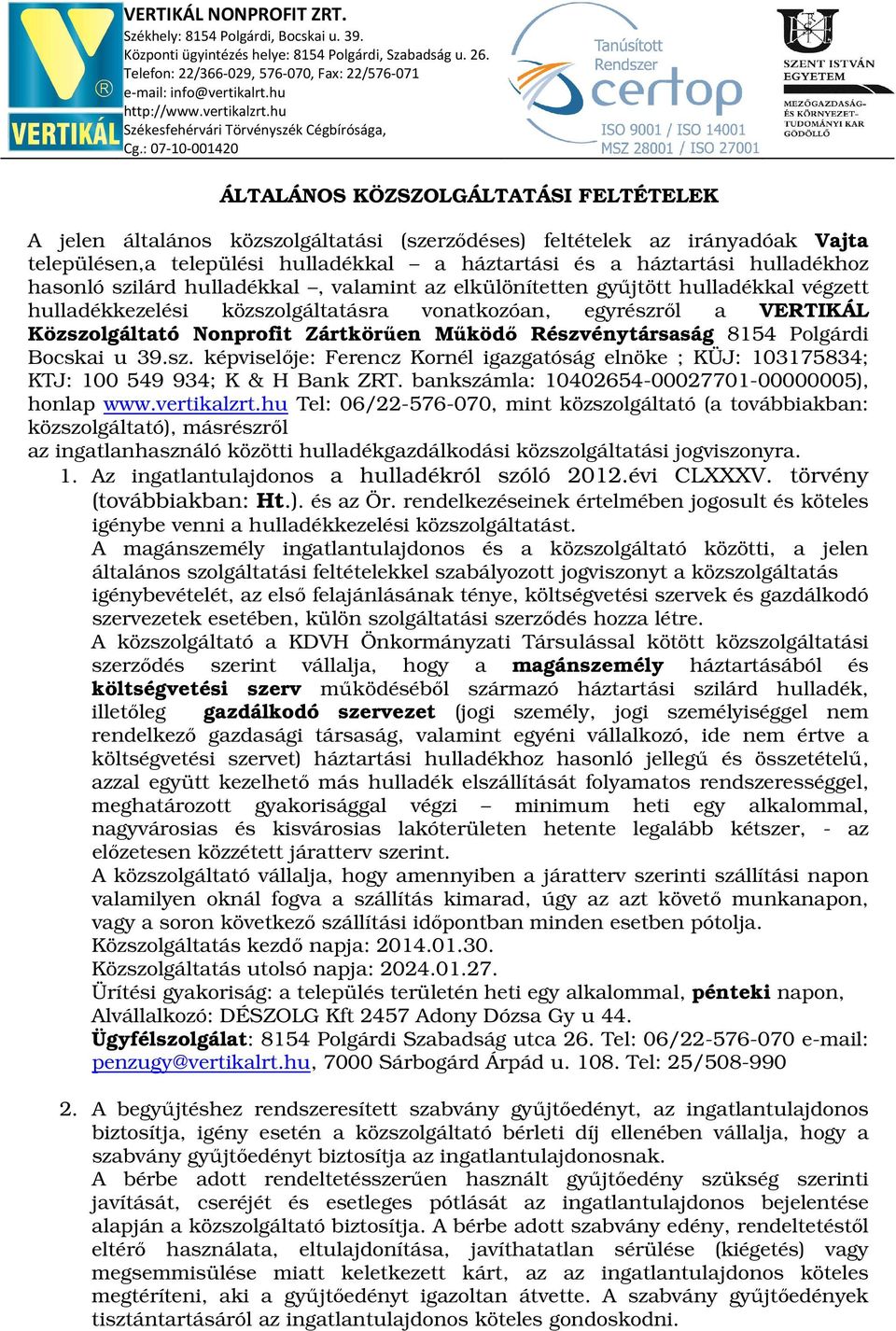 : 07-10-001420 ÁLTALÁNOS KÖZSZOLGÁLTATÁSI FELTÉTELEK A jelen általános közszolgáltatási (szerződéses) feltételek az irányadóak Vajta településen,a települési hulladékkal a háztartási és a háztartási