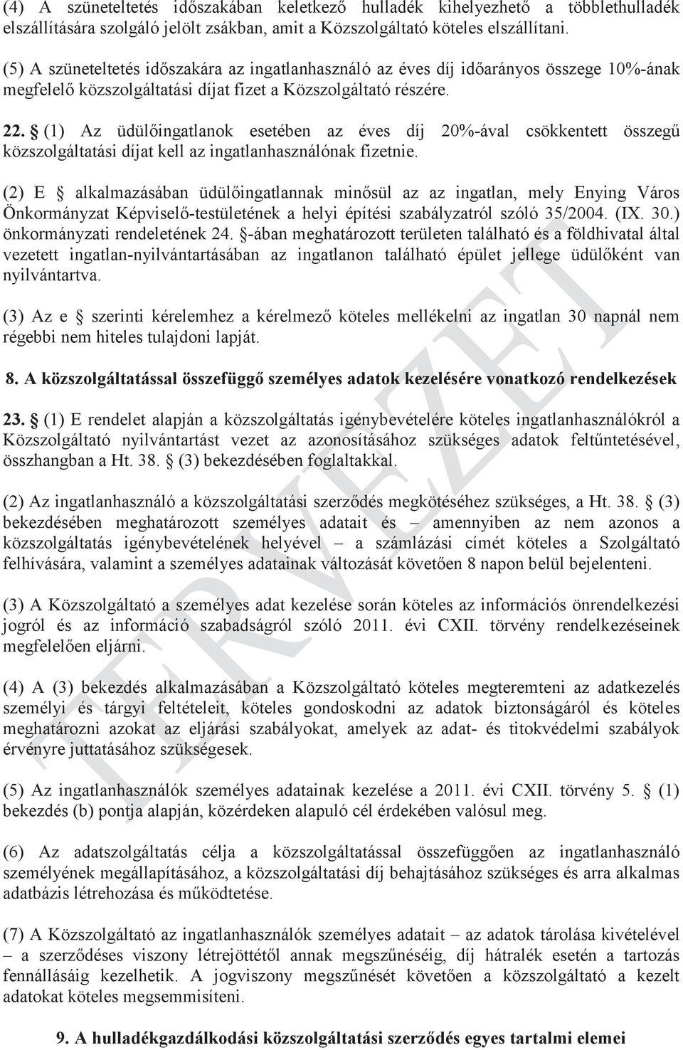 (1) Az üdülőingatlanok esetében az éves díj 20%-ával csökkentett összegű közszolgáltatási díjat kell az ingatlanhasználónak fizetnie.