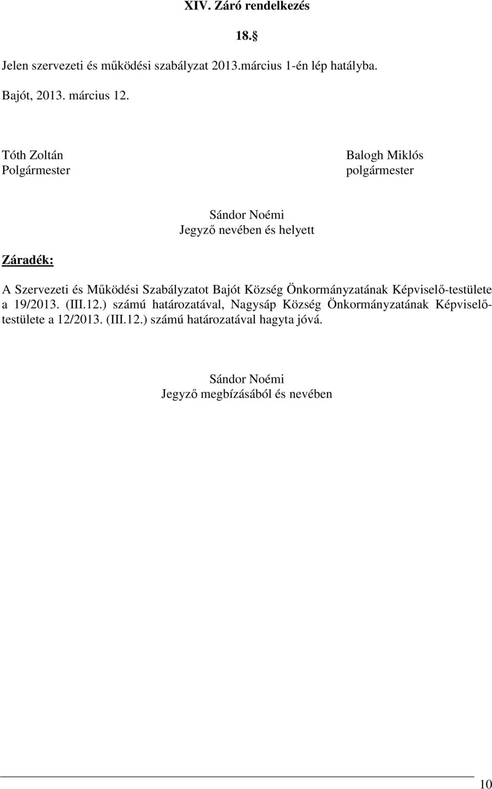 Szabályzatot Bajót Község Önkormányzatának Képviselő-testülete a 19/2013. (III.12.