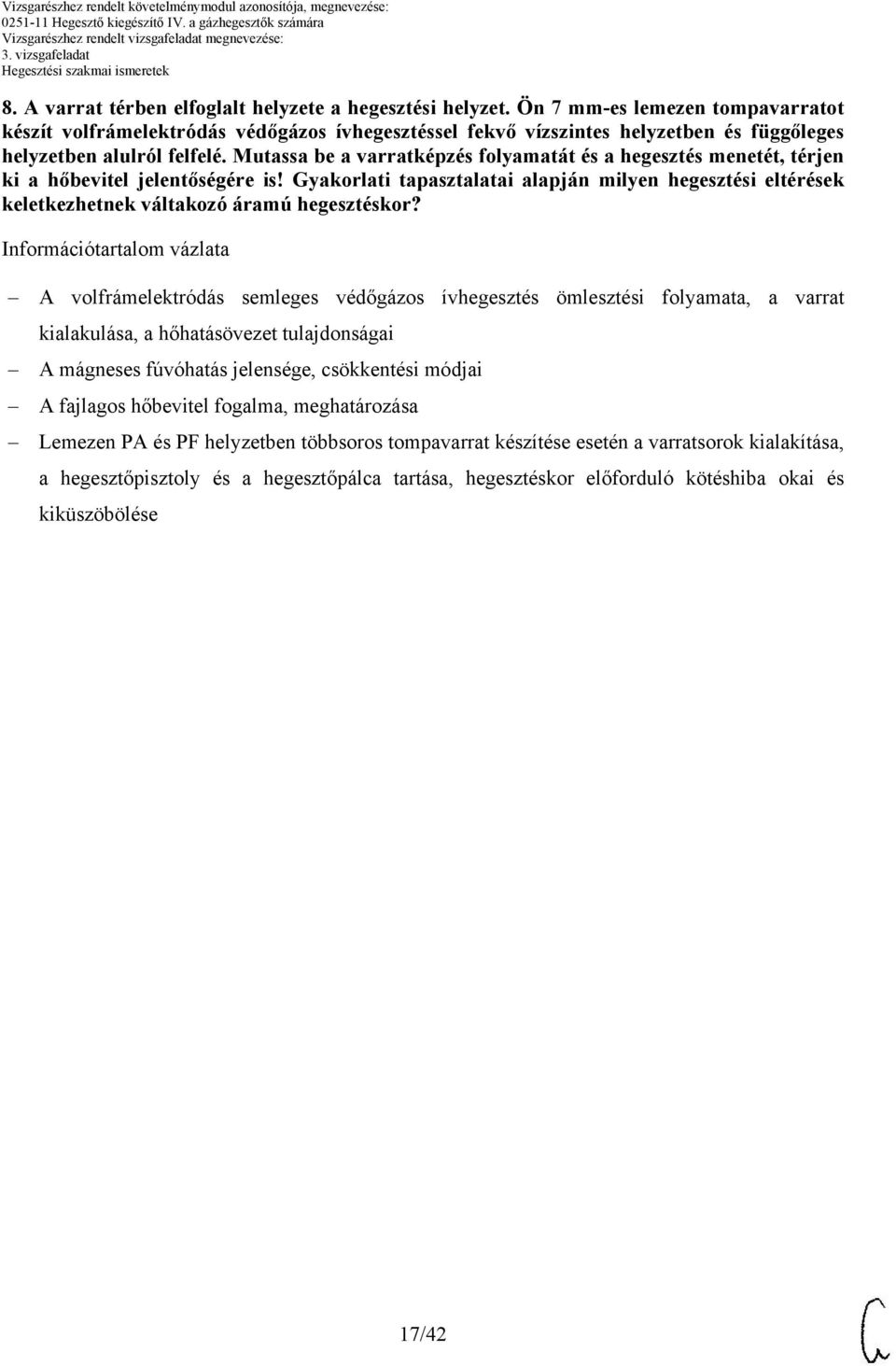 Mutassa be a varratképzés folyamatát és a hegesztés menetét, térjen ki a hőbevitel jelentőségére is! Gyakorlati tapasztalatai milyen hegesztési eltérések keletkezhetnek váltakozó áramú hegesztéskor?