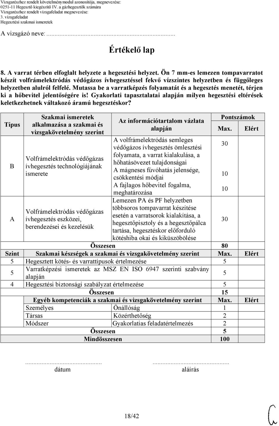 Mutassa be a varratképzés folyamatát és a hegesztés menetét, térjen ki a hőbevitel jelentőségére is! Gyakorlati tapasztalatai milyen hegesztési eltérések keletkezhetnek váltakozó áramú hegesztéskor?