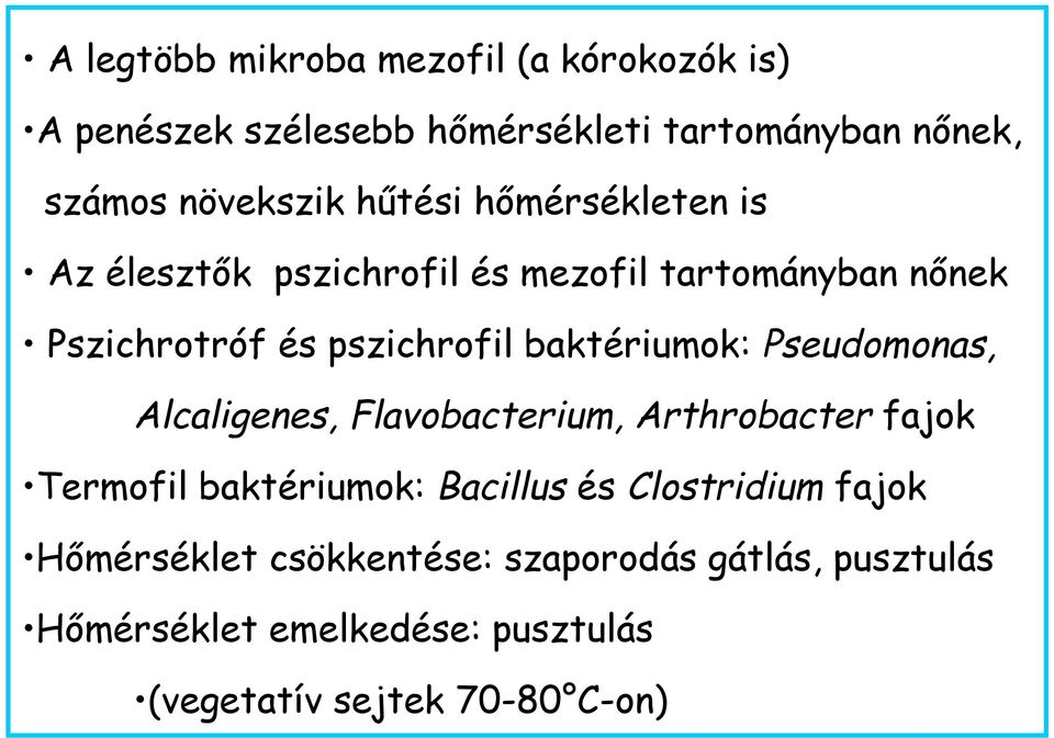 baktériumok: Pseudomonas, Alcaligenes, Flavobacterium, Arthrobacter fajok Termofil baktériumok: Bacillus és