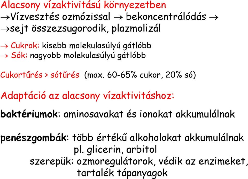 60-65% cukor, 20% só) Adaptáció az alacsony vízaktivitáshoz: baktériumok: aminosavakat és ionokat akkumulálnak